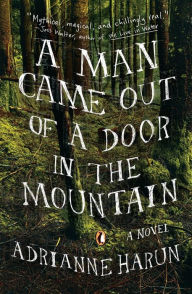 Title: A Man Came Out of a Door in the Mountain, Author: Adrianne Harun