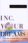 Title: INC. Your Dreams: For Any Woman Who Is Thinking about Her Own Business, Author: Rebecca J. Maddox