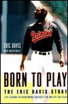 Title: Born to Play: The Eric Davis Story, Life Lessons in Overcoming Adversity on and off the Field, Author: Eric Davis