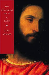 Title: The Changing Faces of Jesus, Author: Geza Vermes