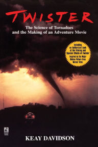 Title: Twister: The Science of Tornadoes and the Making of a Natural Disaster Movie, Author: Keay Davidson