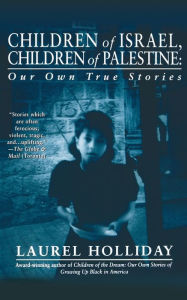 Title: Children of Israel, Children of Palestine: Our Own True Stories, Author: Laurel Holliday