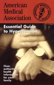 Title: The American Medical Association Essential Guide to Hypertension, Author: AMA