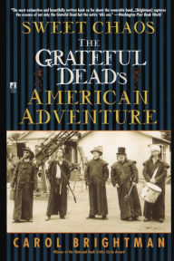 Title: Sweet Chaos: The Grateful Dead's American Adventure, Author: Carol Brightman