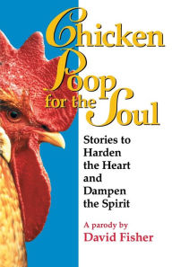 Title: Chicken Poop for the Soul: Stories to Harden the Heart and Dampen the Spirit, Author: David Fisher