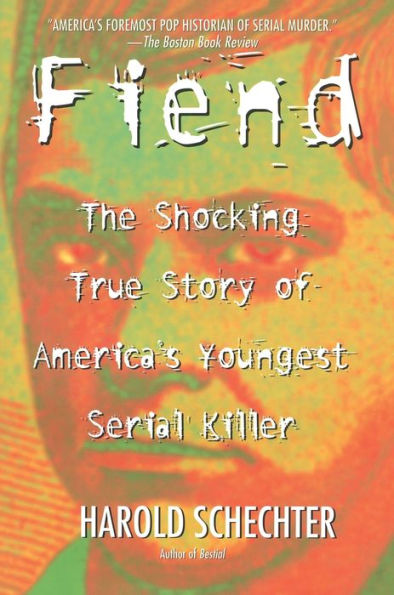 Fiend: The Shocking True Story Of Americas Youngest Serial Killer