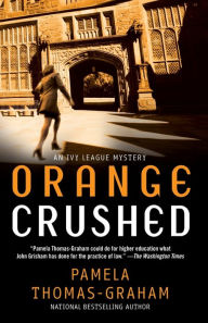 Title: Orange Crushed: An Ivy League Mystery, Author: Pamela Thomas-Graham