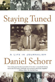 Title: Staying Tuned: A Life in Journalism, Author: Daniel Schorr