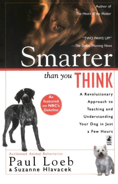 Smarter Than You Think: A Revolutionary Approach to Teaching and Understanding Your Dog in Just a Few Hours
