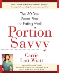 Title: Portion Savvy: The 30-Day Smart Plan for Eating Well, Author: Carrie Latt Wiatt