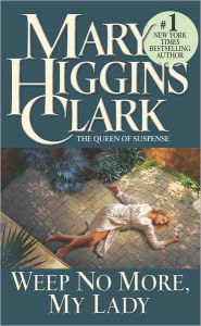 Title: Weep No More, My Lady, Author: Mary Higgins Clark