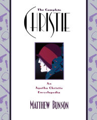 Title: The Complete Christie: An Agatha Christie Encyclopedia, Author: Matthew Bunson