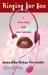 Title: Ringing for You: A Love Story with Interruptions, Author: Anouchka Grose Forrester