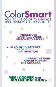 Title: Color Smart: How to Use Color to Enhance Your Business and Personal Life, Author: Mimi Cooper