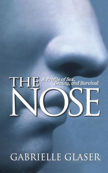 The Nose: A Profile of Sex, Beauty, and Survival