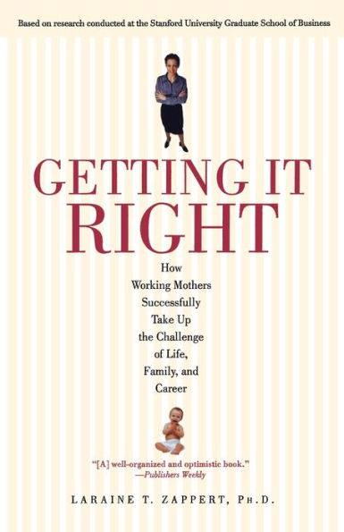 Getting It Right: How Working Mothers Successfully Take Up the Challenge of Life, Family, and Career