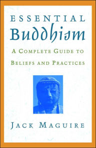 Title: Essential Buddhism: A Complete Guide to Beliefs and Practices, Author: Jack Maguire