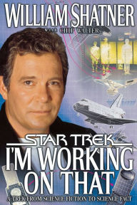 Title: I'm Working on That (Star Trek Series): A Trek from Science Fiction to Science Fact, Author: William Shatner