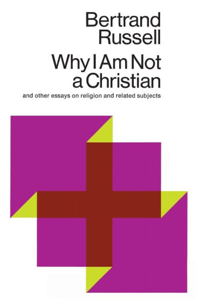 Why I Am Not a Christian: And Other Essays on Religion and Related Subjects