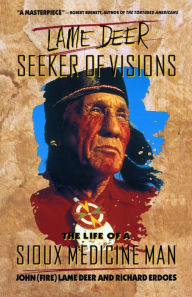 Title: Lame Deer, Seeker Of Visions: The Life Of A Sioux Medicine Man, Author: John (fire) Lame deer