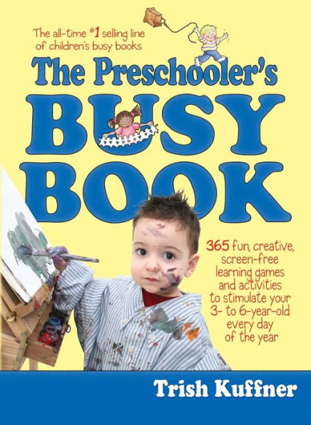 The Preschooler's Busy Book: 365 Fun, Creative, Screen-Free Learning Games and Activities to Stimulate Your 3- to 6-Year-Old Every Day of the Year