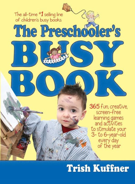 the Preschooler's Busy Book: 365 Fun, Creative, Screen-Free Learning Games and Activities to Stimulate Your 3- 6-Year-Old Every Day of Year