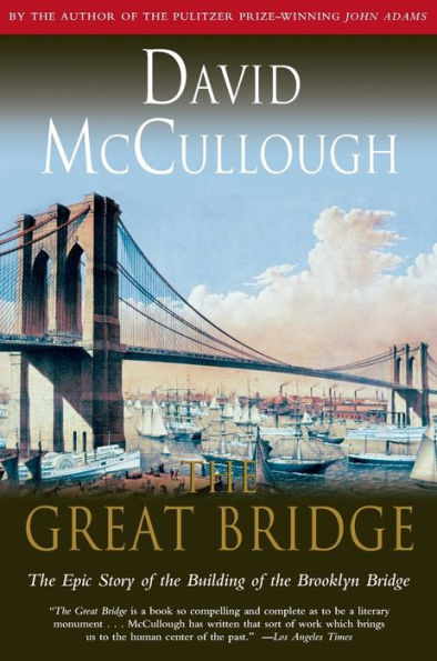 the Great Bridge: Epic Story of Building Brooklyn Bridge