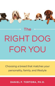 Title: Right Dog for You: Choosing a breed that matches your personality, family and lifestyle, Author: Daniel F. Tortora