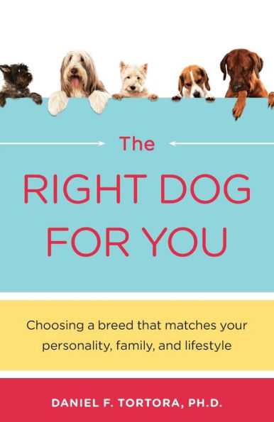 Right Dog for You: Choosing a breed that matches your personality, family and lifestyle