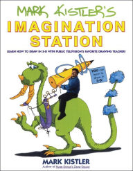 Title: Mark Kistler's Imagination Station: Learn How to Drawn in 3-D with Public Television's Favorite Drawing Teacher, Author: Mark Kistler