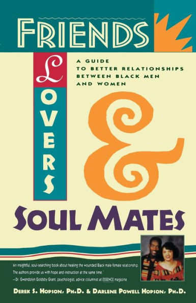 Friends, Lovers, and Soulmates: A Guide to Better Relationships Between Black Men and Women