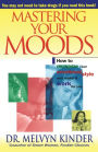 Mastering Your Moods: How To Recognize Your Emotional Style and Make it Work For You--Without Drugs