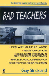 Title: Bad Teachers: The Essential Guide for Concerned Parents, Author: Guy Strickland