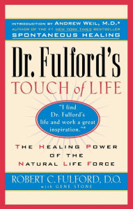 Title: Dr. Fulford's Touch of Life: The Healing Power of the Natural Life Force, Author: Dr. Robert Fulford