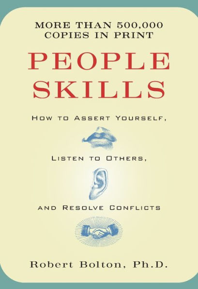 People Skills: How to Assert Yourself, Listen to Others, and Resolve Conflicts