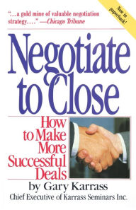 Title: Negotiate to Close: How to Make More Successful Deals, Author: Gary Karrass