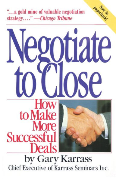 Negotiate to Close: How to Make More Successful Deals