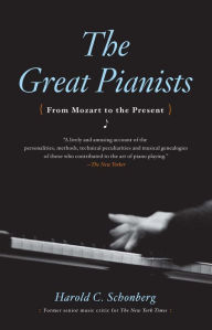 Title: The Great Pianists: From Mozart to the Present, Author: Harold C. Schonberg