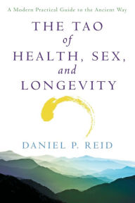 Title: The Tao of Health, Sex, and Longevity: A Modern Practical Guide to the Ancient Way, Author: Daniel Reid