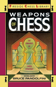 Title: Weapons of Chess: An Omnibus of Chess Strategies, Author: Bruce Pandolfini
