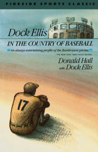 Title: Dock Ellis in the Country of Baseball, Author: Donald Hall