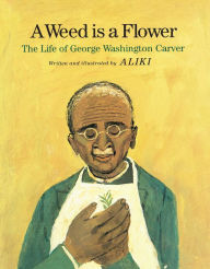 Title: A Weed Is a Flower: The Life of George Washington Carver, Author: Aliki