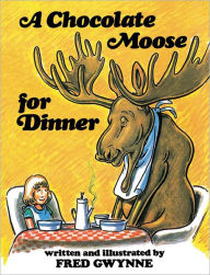 Title: A Chocolate Moose for Dinner, Author: Fred Gwynne