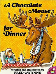 Title: A Chocolate Moose for Dinner, Author: Fred Gwynne