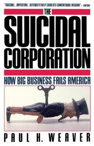 Title: Suicidal Corporation, Author: Paul H Weaver