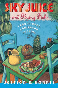 Title: Sky Juice and Flying Fish: Tastes Of A Continent, Author: Jessica B. Harris