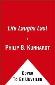 Title: Life Laughs Last: 200 More Classic Photos from the Famous Back Page of America's Favorite Magazine, Author: Philip B. Kunhardt