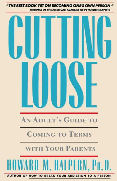 Cutting Loose: An Adult's Guide to Coming to Terms with Your Parents