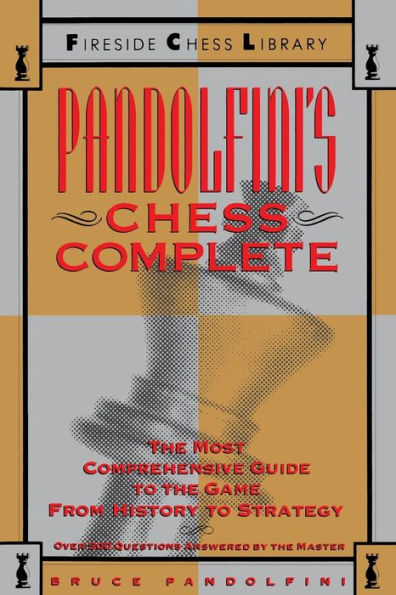 Pandolfini's Chess Complete: The Most Comprehensive Guide to the Game, from History to Strategy