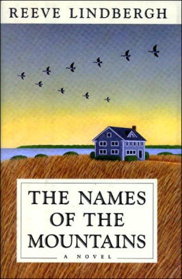 The Names Of The Mountains A Novel By Reeve Lindbergh Hardcover